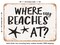 DECORATIVE METAL SIGN - Where My Beaches At - Vintage Rusty Look